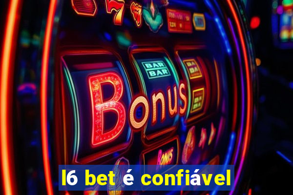 l6 bet é confiável